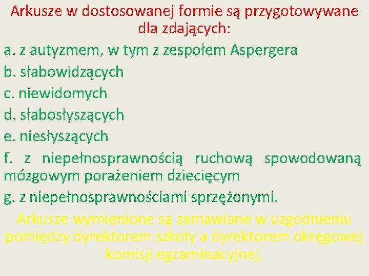 Arkusze w dostosowanej formie są przygotowywane dla zdających: a. z autyzmem, w tym z