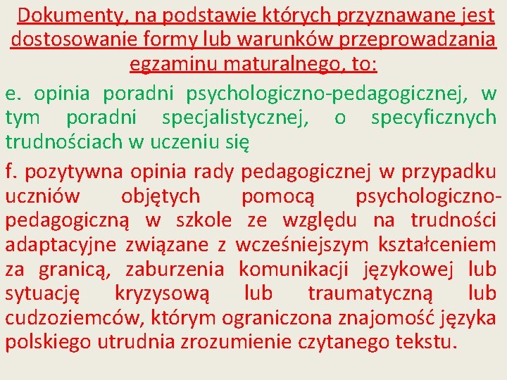 Dokumenty, na podstawie których przyznawane jest dostosowanie formy lub warunków przeprowadzania egzaminu maturalnego, to: