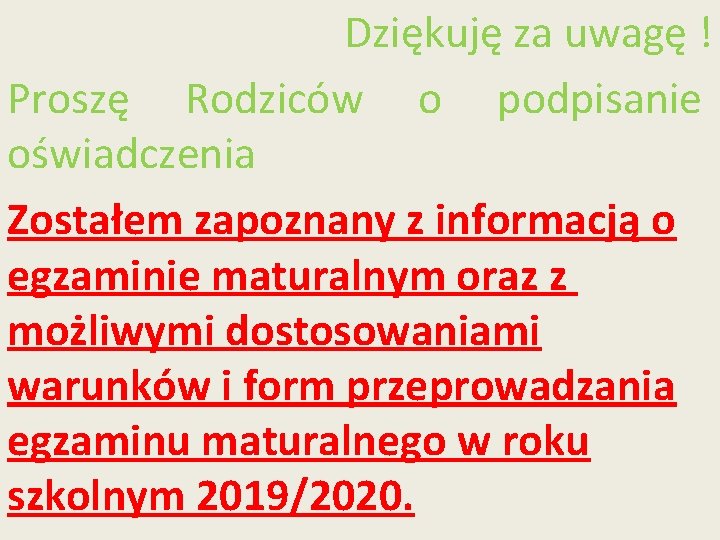 Dziękuję za uwagę ! Proszę Rodziców o podpisanie oświadczenia Zostałem zapoznany z informacją o