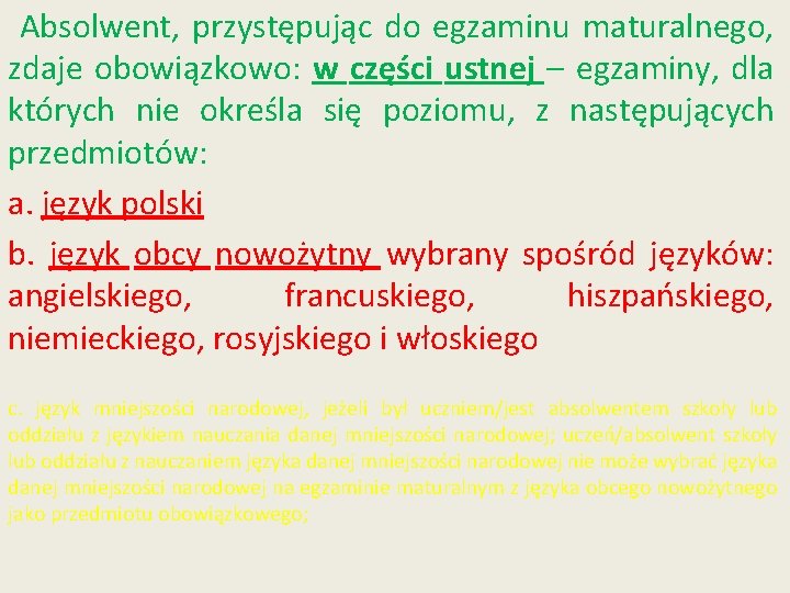 Absolwent, przystępując do egzaminu maturalnego, zdaje obowiązkowo: w części ustnej – egzaminy, dla których