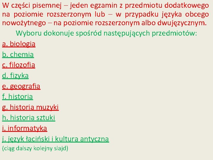 W części pisemnej – jeden egzamin z przedmiotu dodatkowego na poziomie rozszerzonym lub –