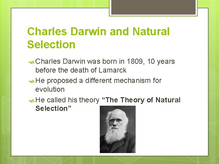 Charles Darwin and Natural Selection Charles Darwin was born in 1809, 10 years before