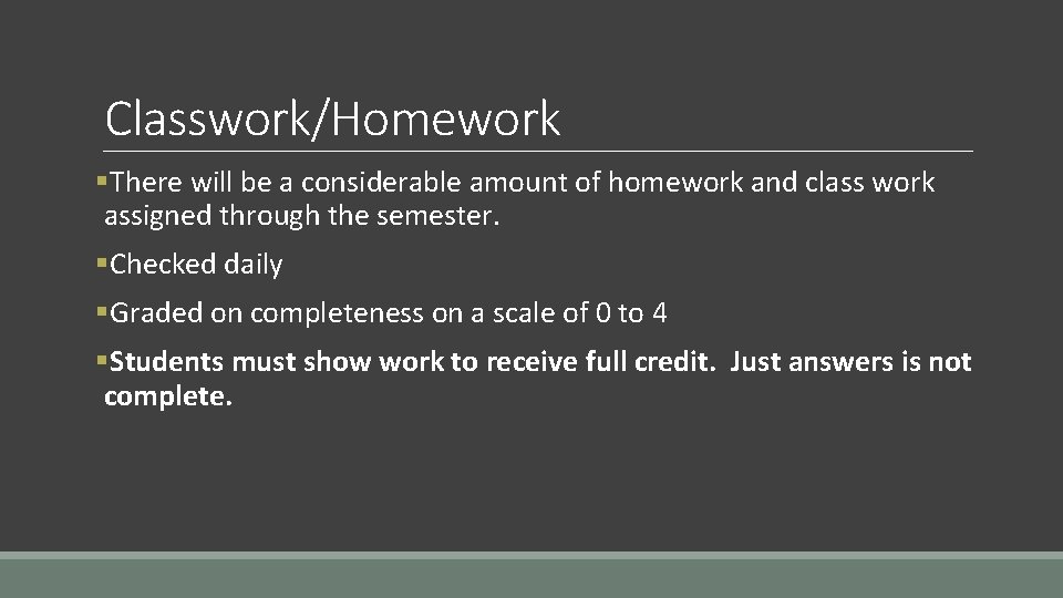 Classwork/Homework §There will be a considerable amount of homework and class work assigned through