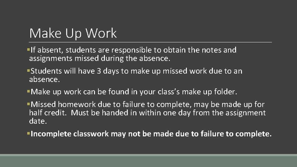 Make Up Work §If absent, students are responsible to obtain the notes and assignments