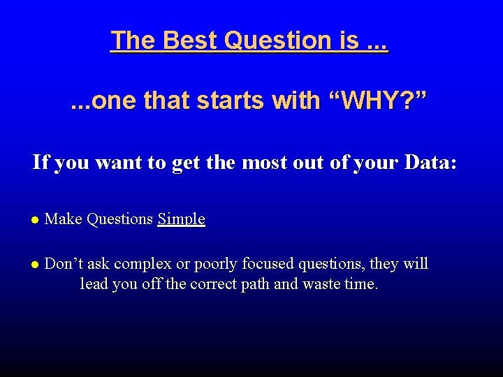 The Best Question is. . . one that starts with “WHY? ” If you