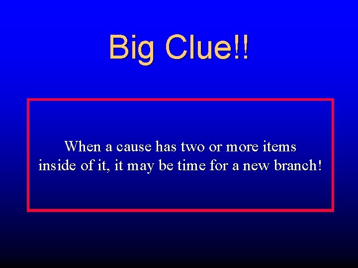 Big Clue!! When a cause has two or more items inside of it, it