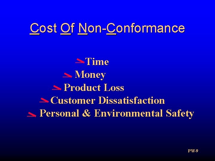 Cost Of Non-Conformance Time Money Product Loss Customer Dissatisfaction Personal & Environmental Safety PW-9