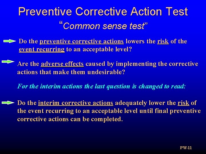 Preventive Corrective Action Test “Common sense test” Do the preventive corrective actions lowers the