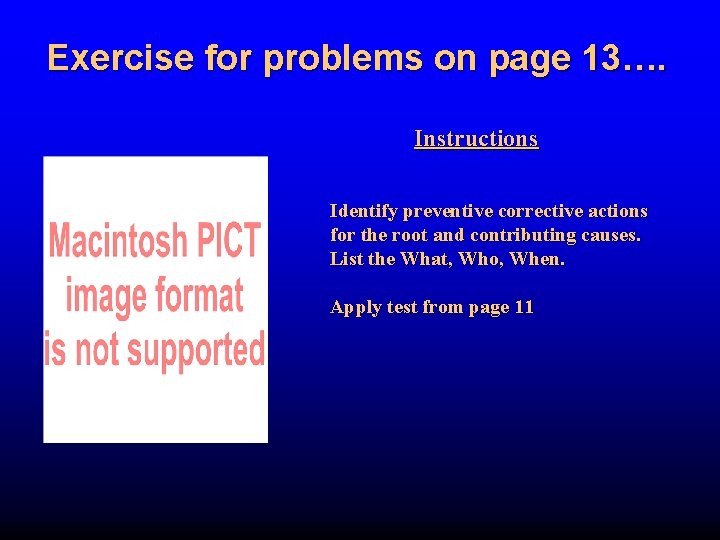 Exercise for problems on page 13…. Instructions Identify preventive corrective actions for the root