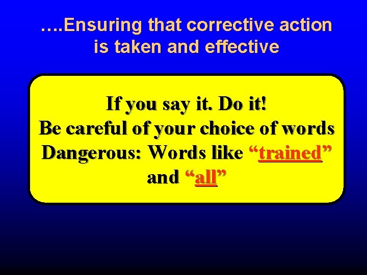 …. Ensuring that corrective action is taken and effective If you say it. Do
