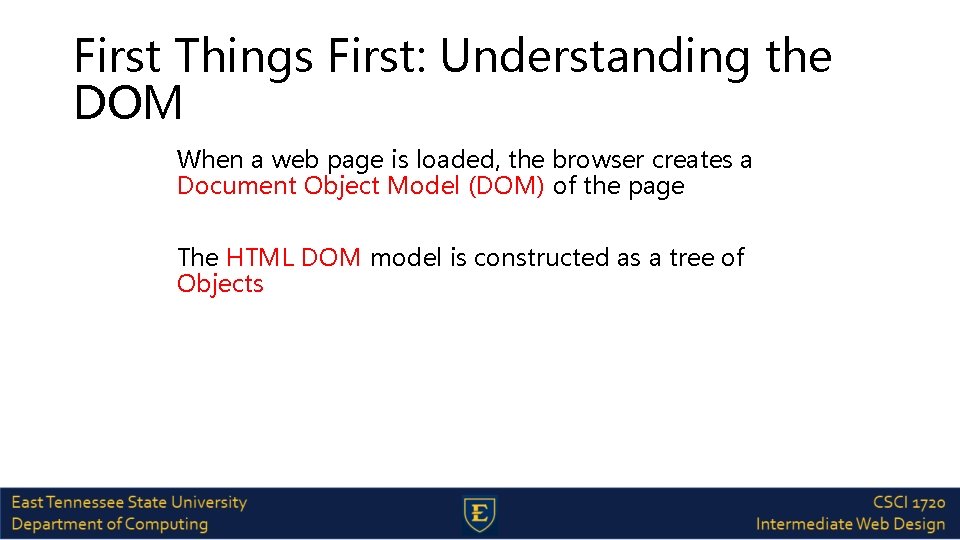 First Things First: Understanding the DOM When a web page is loaded, the browser