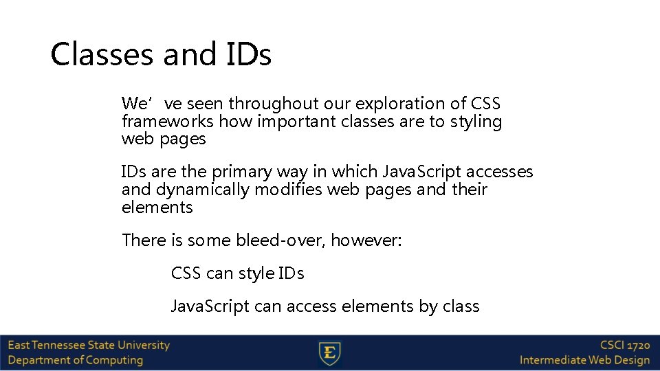 Classes and IDs We’ve seen throughout our exploration of CSS frameworks how important classes