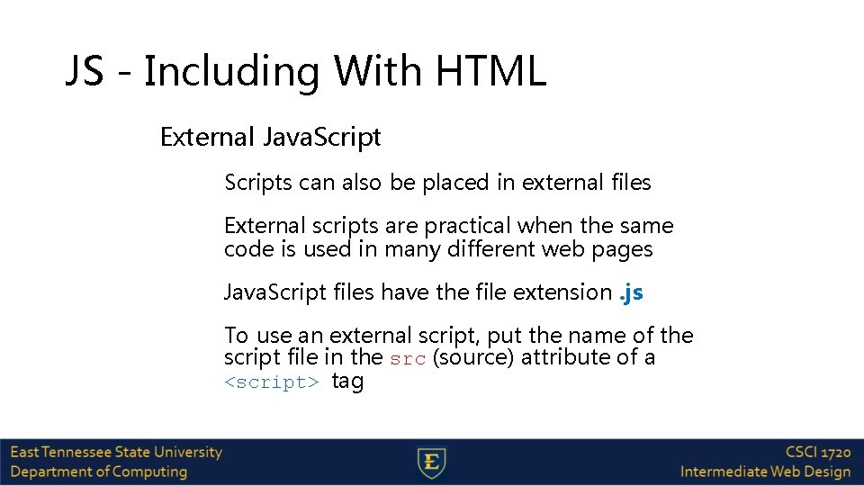 JS - Including With HTML External Java. Scripts can also be placed in external