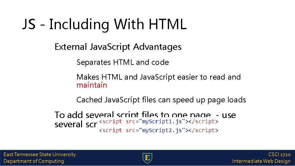 JS - Including With HTML External Java. Script Advantages Separates HTML and code Makes