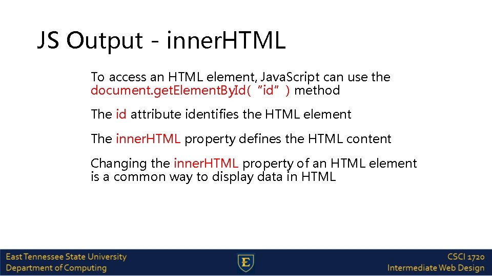 JS Output - inner. HTML To access an HTML element, Java. Script can use