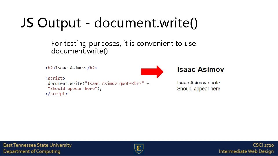 JS Output - document. write() For testing purposes, it is convenient to use document.