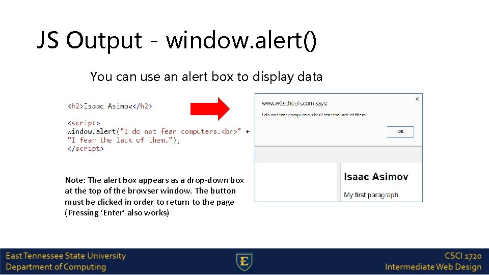 JS Output - window. alert() You can use an alert box to display data