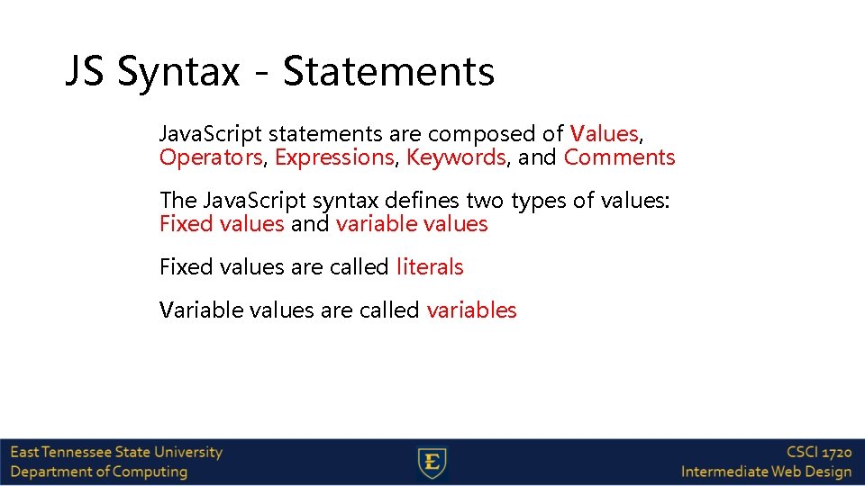 JS Syntax - Statements Java. Script statements are composed of Values, Operators, Expressions, Keywords,