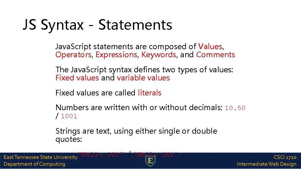 JS Syntax - Statements Java. Script statements are composed of Values, Operators, Expressions, Keywords,