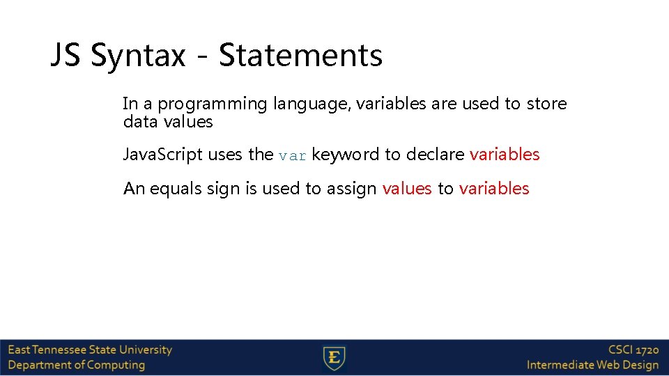 JS Syntax - Statements In a programming language, variables are used to store data