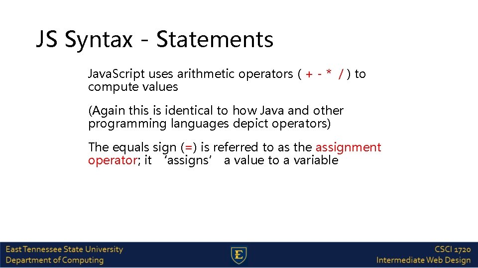 JS Syntax - Statements Java. Script uses arithmetic operators ( + - * /