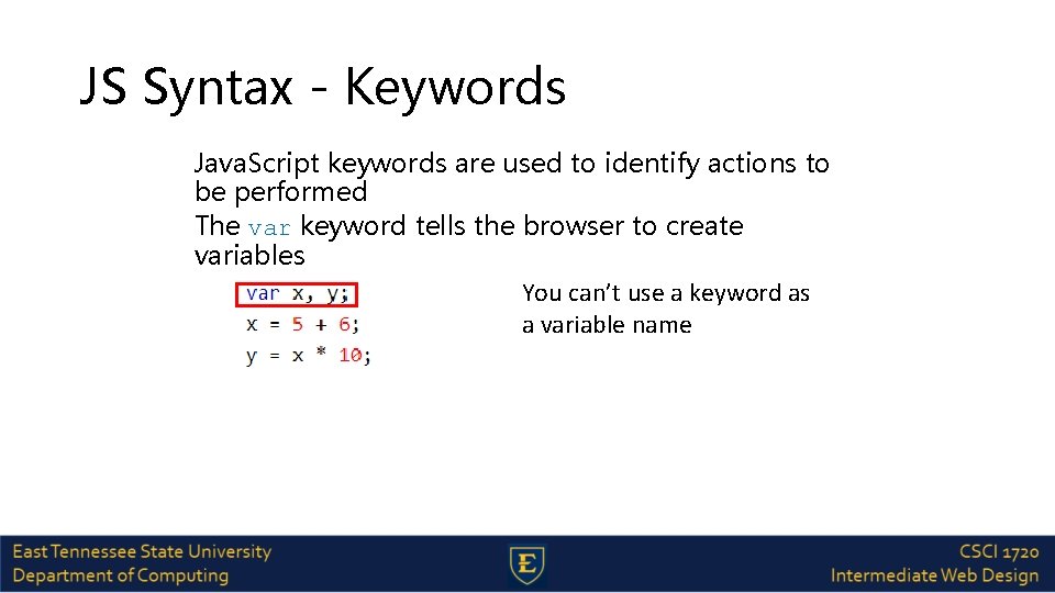 JS Syntax - Keywords Java. Script keywords are used to identify actions to be