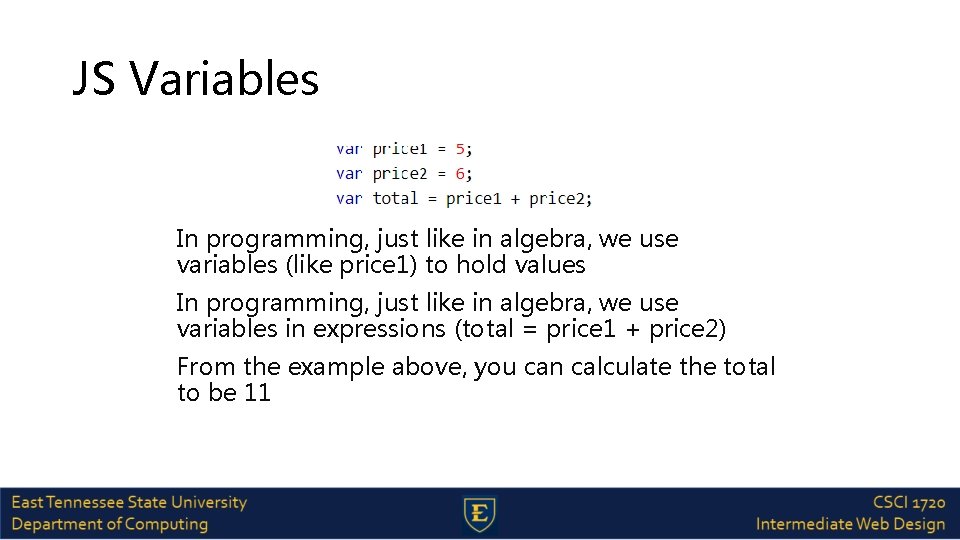 JS Variables In programming, just like in algebra, we use variables (like price 1)