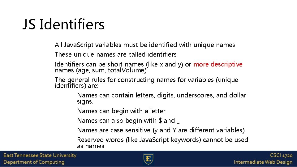 JS Identifiers All Java. Script variables must be identified with unique names These unique