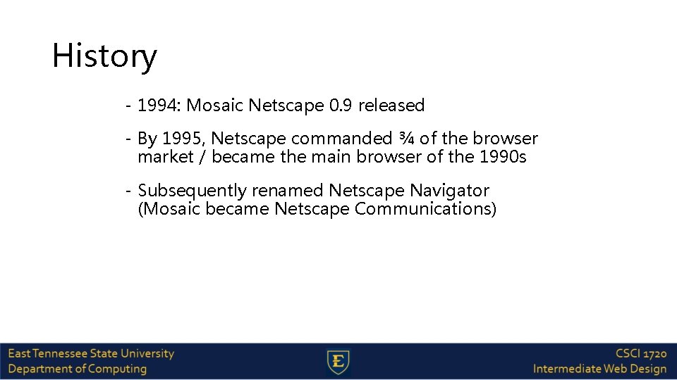 History - 1994: Mosaic Netscape 0. 9 released - By 1995, Netscape commanded ¾