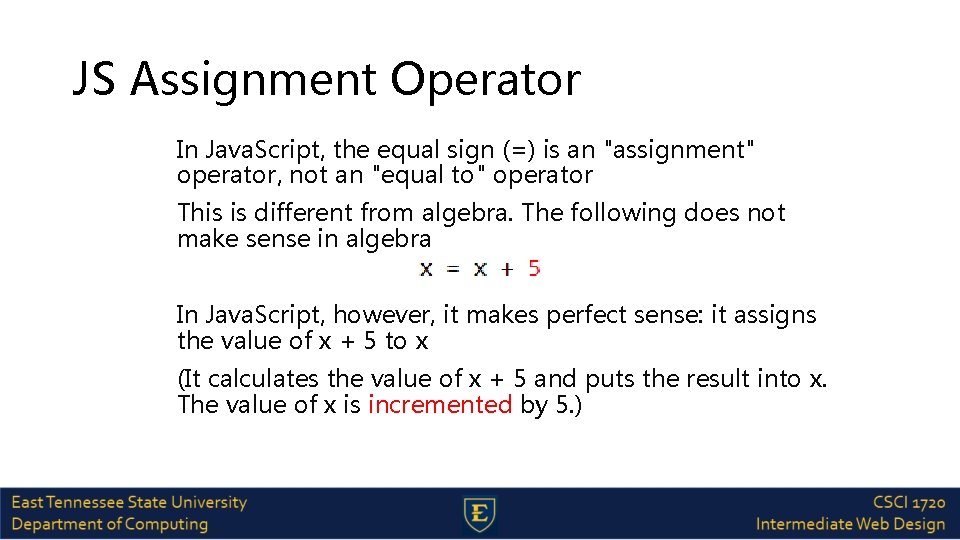 JS Assignment Operator In Java. Script, the equal sign (=) is an "assignment" operator,