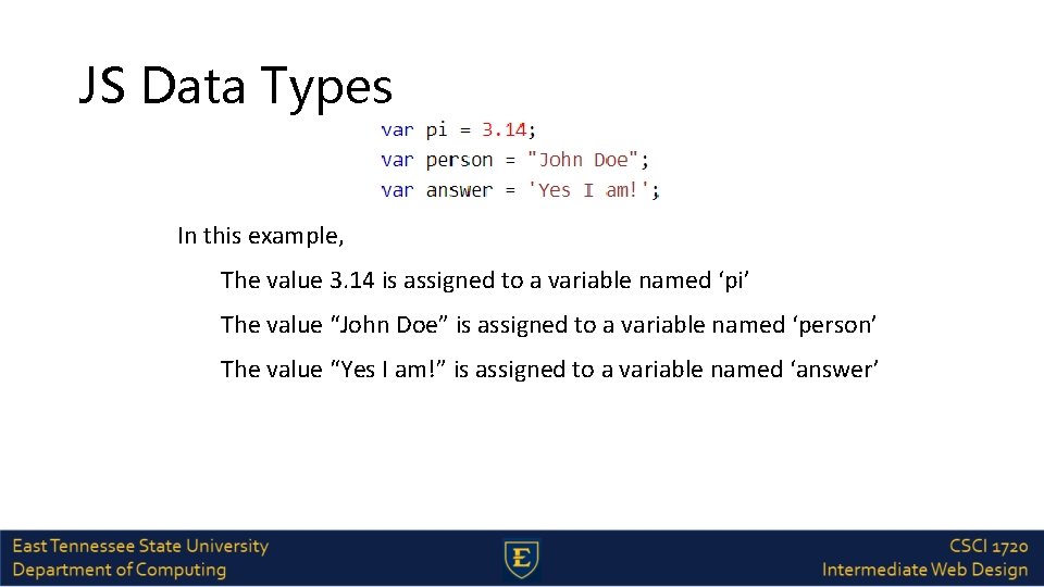 JS Data Types In this example, The value 3. 14 is assigned to a