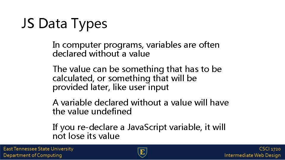 JS Data Types In computer programs, variables are often declared without a value The