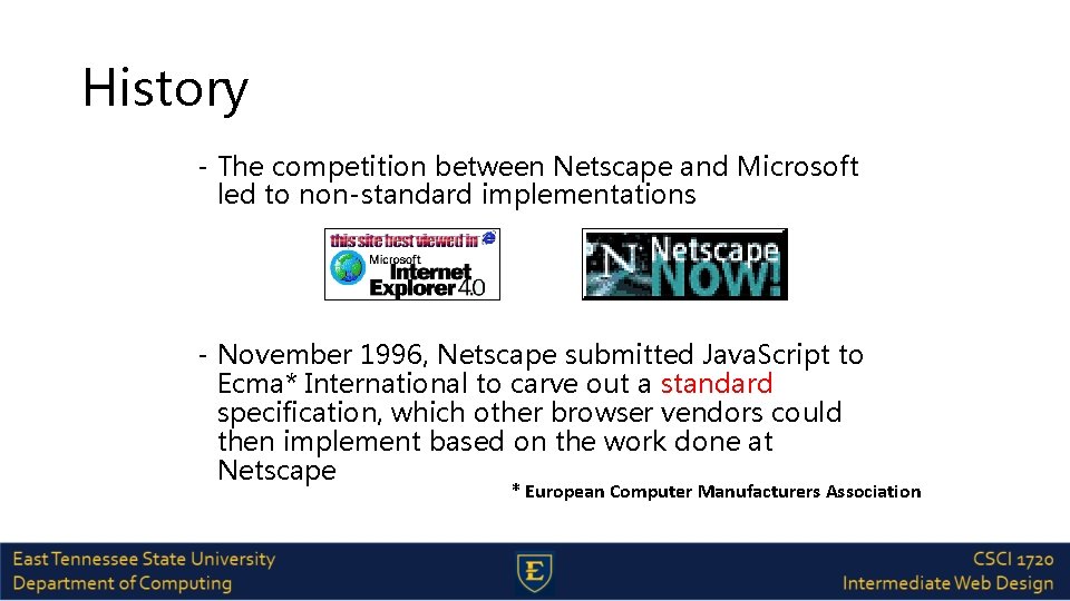 History - The competition between Netscape and Microsoft led to non-standard implementations - November