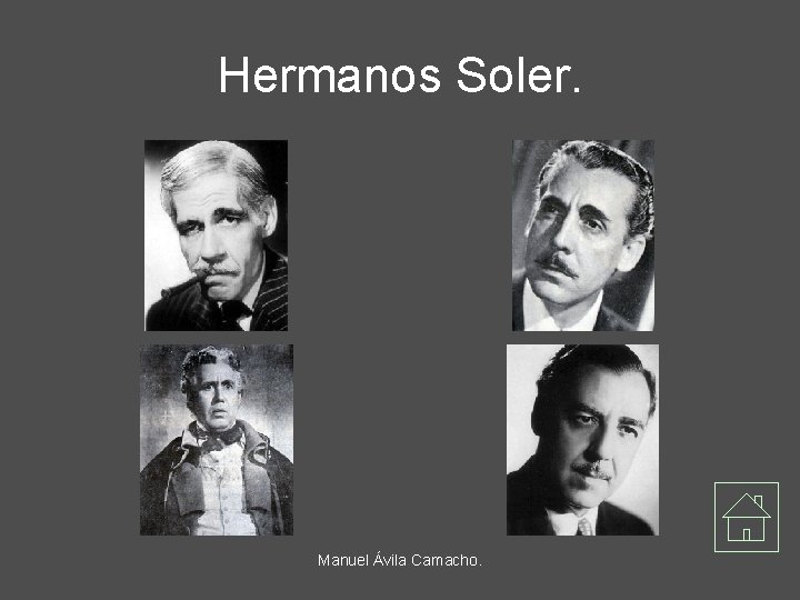 Hermanos Soler. Manuel Ávila Camacho. 