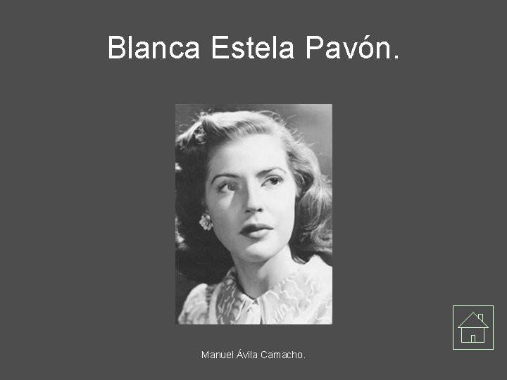 Blanca Estela Pavón. Manuel Ávila Camacho. 