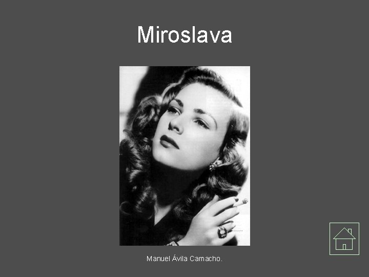 Miroslava Manuel Ávila Camacho. 