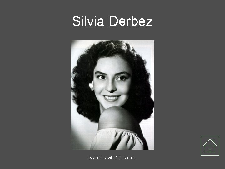 Silvia Derbez Manuel Ávila Camacho. 