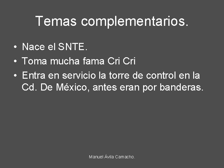 Temas complementarios. • Nace el SNTE. • Toma mucha fama Cri • Entra en