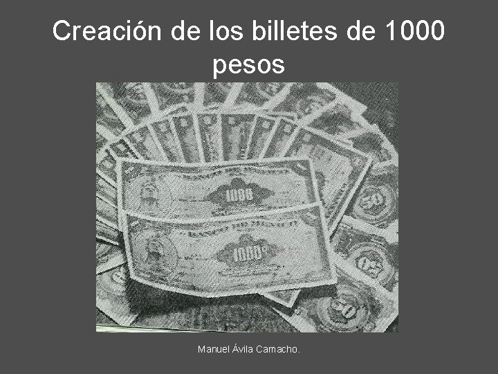 Creación de los billetes de 1000 pesos Manuel Ávila Camacho. 