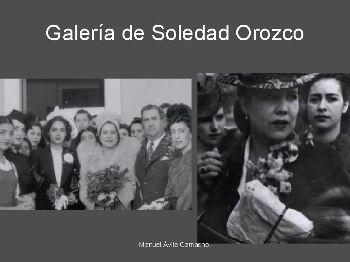 Galería de Soledad Orozco Manuel Ávila Camacho. 