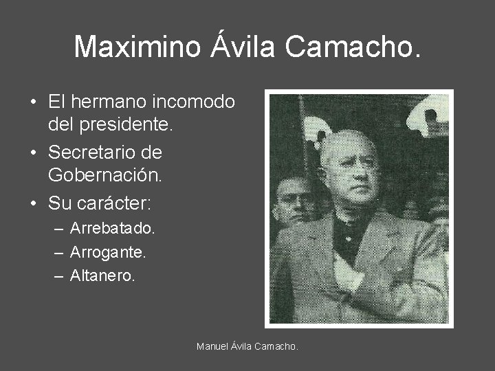 Maximino Ávila Camacho. • El hermano incomodo del presidente. • Secretario de Gobernación. •