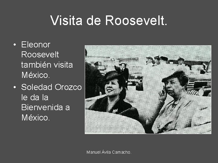 Visita de Roosevelt. • Eleonor Roosevelt también visita México. • Soledad Orozco le da