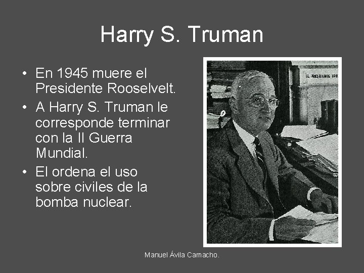 Harry S. Truman • En 1945 muere el Presidente Rooselvelt. • A Harry S.