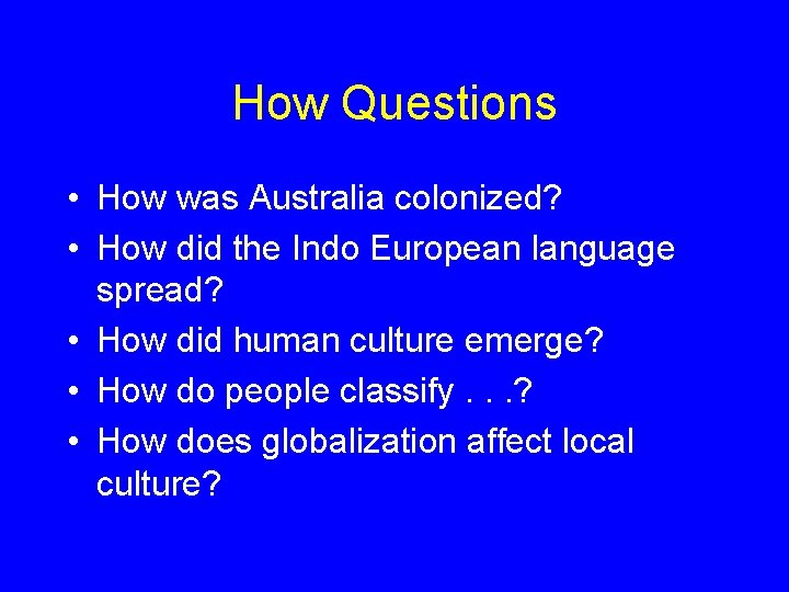 How Questions • How was Australia colonized? • How did the Indo European language
