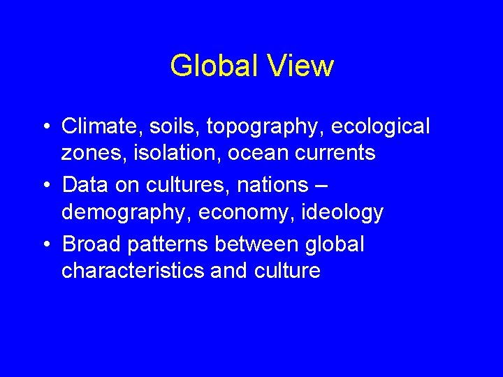 Global View • Climate, soils, topography, ecological zones, isolation, ocean currents • Data on
