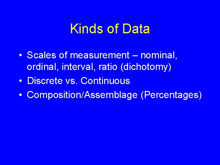 Kinds of Data • Scales of measurement – nominal, ordinal, interval, ratio (dichotomy) •