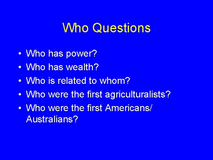 Who Questions • • • Who has power? Who has wealth? Who is related