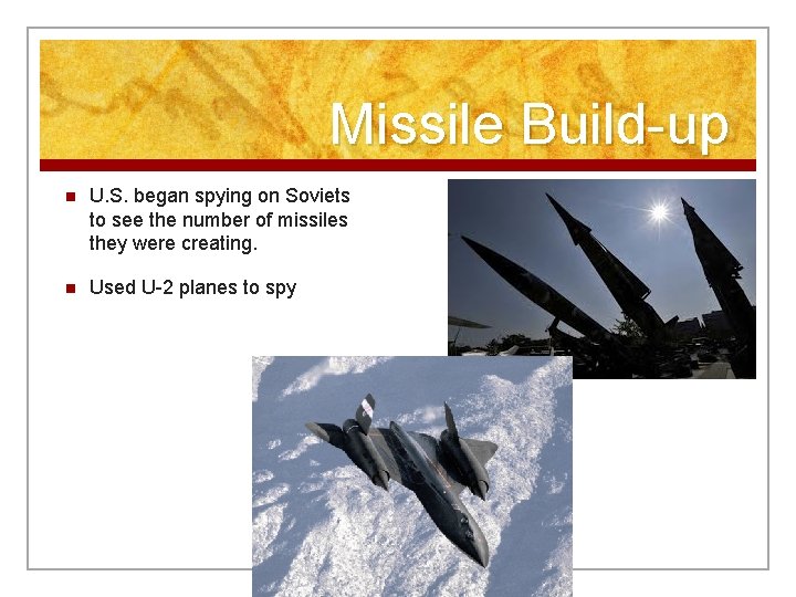 Missile Build-up n U. S. began spying on Soviets to see the number of