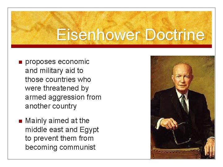 Eisenhower Doctrine n proposes economic and military aid to those countries who were threatened