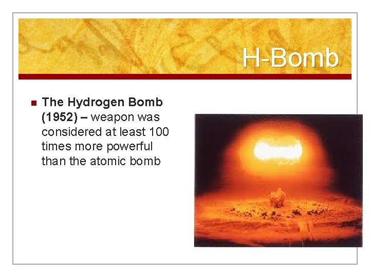 H-Bomb n The Hydrogen Bomb (1952) – weapon was considered at least 100 times